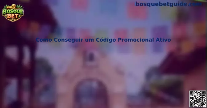 Guía para conseguir un Código Promocional Ativo Bosque Bet