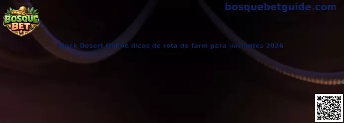 Black Desert Online dicas de rota de farm para iniciantes 2026