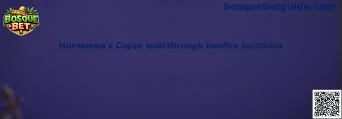 Huntsman's Copse walkthrough bonfire locations