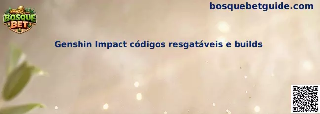 Genshin Impact códigos resgatáveis e builds