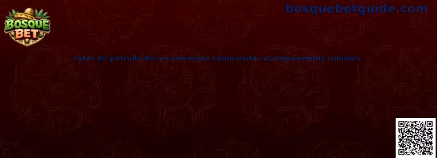 Rutas de patrulla de enemigos y campamentos caníbales en The Forest