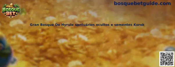 Gran Bosque De Hyrule santuários ocultos e sementes Korok