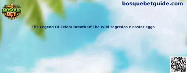 The Legend Of Zelda Breath Of The Wild secretos y easter eggs